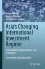 Asia's Changing International Investment Regime : Sustainability, Regionalization, and Arbitration - eBook