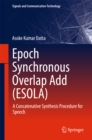 Epoch Synchronous Overlap Add (ESOLA) : A Concatenative Synthesis Procedure for Speech - eBook
