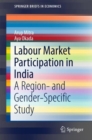 Labour Market Participation in India : A Region- and Gender-Specific Study - eBook