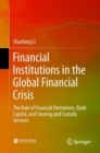 Financial Institutions in the Global Financial Crisis : The Role of Financial Derivatives, Bank Capital, and Clearing and Custody Services - eBook