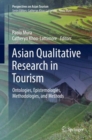 Asian Qualitative Research in Tourism : Ontologies, Epistemologies, Methodologies, and Methods - eBook