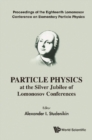 Particle Physics At The Silver Jubilee Of Lomonosov Conferences - Proceedings Of The Eighteenth Lomonosov Conference On Elementary Particle Physics - eBook