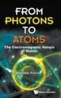 From Photons To Atoms: The Electromagnetic Nature Of Matter - Book