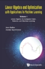 Linear Algebra And Optimization With Applications To Machine Learning - Volume I: Linear Algebra For Computer Vision, Robotics, And Machine Learning - eBook