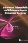 Biharmonic Submanifolds And Biharmonic Maps In Riemannian Geometry - eBook