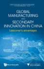 Global Manufacturing And Secondary Innovation In China: Latecomer's Advantages - eBook
