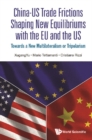 China-us Trade Frictions Shaping New Equilibriums With The Eu And The Us: Towards A New Multilateralism Or Tripolarism - eBook