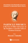 Particle Physics At The Year Of 150th Anniversary Of The Mendeleev's Periodic Table Of Chemical Elements - Proceedings Of The Nineteenth Lomonosov Conference On Elementary Particle Physics - eBook