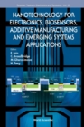 Nanotechnology For Electronics, Biosensors, Additive Manufacturing And Emerging Systems Applications - eBook