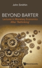 Beyond Barter: Lectures In Monetary Economics After 'Rethinking' - Book