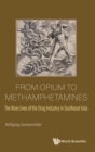 From Opium To Methamphetamines: The Nine Lives Of The Drug Industry In Southeast Asia - Book