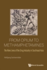 From Opium To Methamphetamines: The Nine Lives Of The Drug Industry In Southeast Asia - eBook