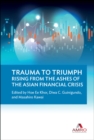 Trauma To Triumph: Rising From The Ashes Of The Asian Financial Crisis - eBook