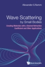 Wave Scattering By Small Bodies: Creating Materials With A Desired Refraction Coefficient And Other Applications - eBook