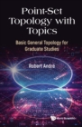 Point-set Topology With Topics: Basic General Topology For Graduate Studies - eBook