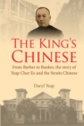 King's Chinese, The: From Barber To Banker, The Story Of Yeap Chor Ee And The Straits Chinese - eBook