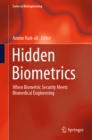 Hidden Biometrics : When Biometric Security Meets Biomedical Engineering - eBook