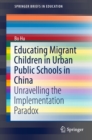 Educating Migrant Children in Urban Public Schools in China : Unravelling the Implementation Paradox - eBook