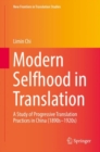 Modern Selfhood in Translation : A Study of Progressive Translation Practices in China (1890s-1920s) - eBook