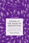 Sound at the Edge of Perception : The Aural Minutiae of Sand and other Worldly Murmurings - eBook