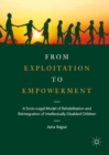 From Exploitation to Empowerment : A Socio-Legal Model of Rehabilitation and Reintegration of Intellectually Disabled Children - eBook
