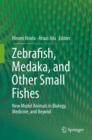 Zebrafish, Medaka, and Other Small Fishes : New Model Animals in Biology, Medicine, and Beyond - eBook