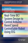 Real-Time BCI System Design to Control Arduino Based Speed Controllable Robot Using EEG - eBook
