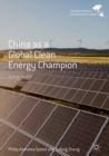 China as a Global Clean Energy Champion : Lifting the Veil - eBook