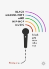 Black Masculinity and Hip-Hop Music : Black Gay Men Who Rap - eBook