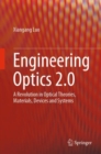 Engineering Optics 2.0 : A Revolution in Optical Theories, Materials, Devices and Systems - eBook
