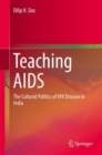 Teaching AIDS : The Cultural Politics of HIV Disease in India - eBook