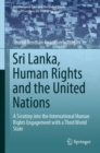 Sri Lanka, Human Rights and the United Nations : A Scrutiny into the International Human Rights Engagement with a Third World State - eBook