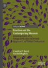 Emotion and the Contemporary Museum : Development of a Geographically-Informed Approach to Visitor Evaluation - eBook