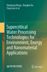 Supercritical Water Processing Technologies for Environment, Energy and Nanomaterial Applications - eBook