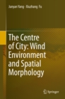 The Centre of City: Wind Environment and Spatial Morphology - eBook