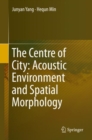 The Centre of City: Acoustic Environment and Spatial Morphology - eBook