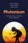 Plutonium : How Nuclear Power's Dream Fuel Became a Nightmare - eBook