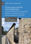 30 Years since the Fall of the Berlin Wall : Turns and Twists in Economies, Politics, and Societies in the Post-Communist Countries - eBook