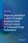 Diagnosis and Robust Control of Complex Building Central Chilling Systems for Enhanced Energy Performance - eBook