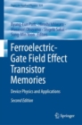 Ferroelectric-Gate Field Effect Transistor Memories : Device Physics and Applications - eBook