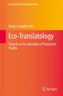 Eco-Translatology : Towards an Eco-paradigm of Translation Studies - eBook