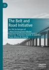 The Belt and Road Initiative : An Old Archetype of a New Development Model - eBook