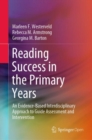 Reading Success in the Primary Years : An Evidence-Based Interdisciplinary Approach to Guide Assessment and Intervention - eBook