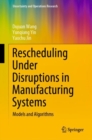 Rescheduling Under Disruptions in Manufacturing Systems : Models and Algorithms - eBook