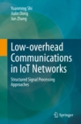 Low-overhead Communications in IoT Networks : Structured Signal Processing Approaches - eBook