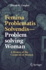 Femina Problematis Solvendis-Problem solving Woman : A History of the Creativity of Women - Book