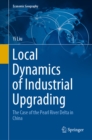 Local Dynamics of Industrial Upgrading : The Case of the Pearl River Delta in China - eBook