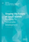 Shaping the Future of Small Islands : Roadmap for Sustainable Development - eBook