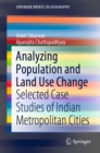 Analyzing Population and Land Use Change : Selected Case Studies of Indian Metropolitan Cities - eBook