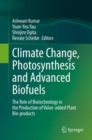 Climate Change, Photosynthesis and Advanced Biofuels : The Role of Biotechnology in the Production of Value-added Plant Bio-products - eBook